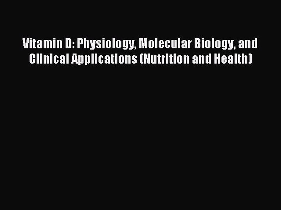 Read Vitamin D: Physiology Molecular Biology and Clinical Applications (Nutrition and Health)