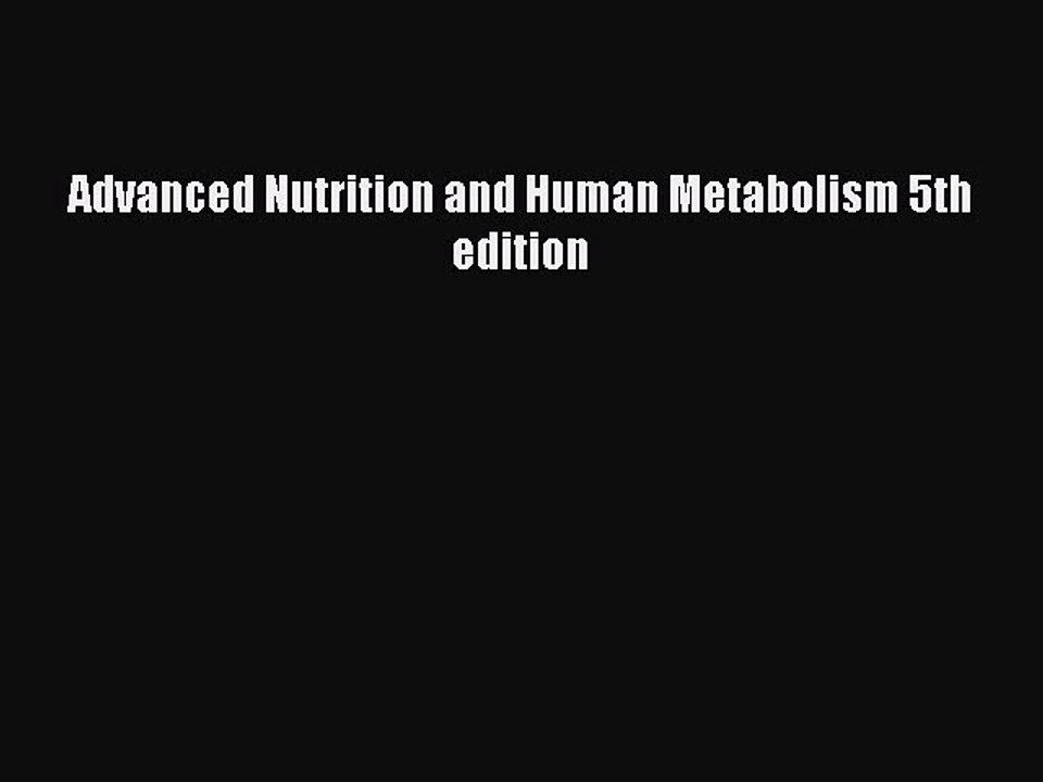 Download Advanced Nutrition and Human Metabolism 5th edition Ebook Free