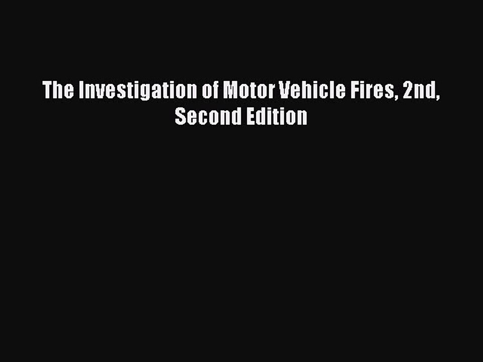 Download The Investigation of Motor Vehicle Fires 2nd Second Edition PDF Free