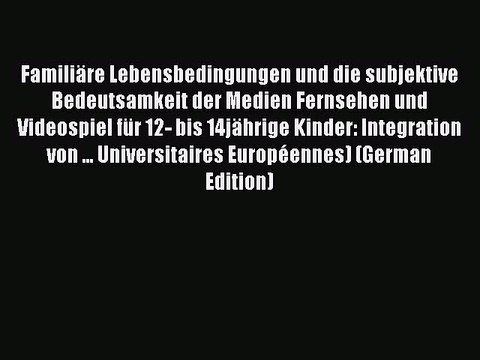 Read FamiliÃ¤re Lebensbedingungen und die subjektive Bedeutsamkeit der Medien Fernsehen und