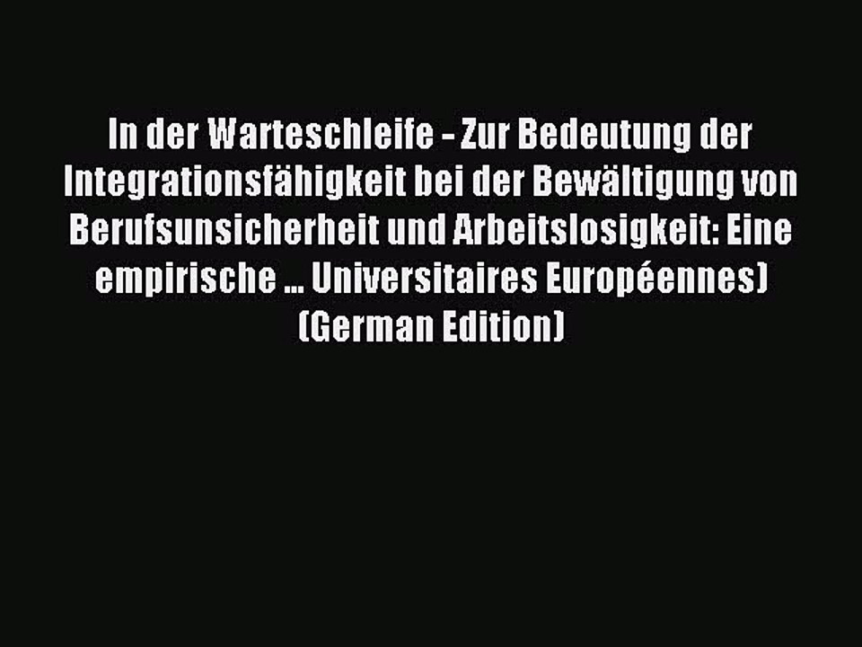 Read In der Warteschleife - Zur Bedeutung der IntegrationsfÃ¤higkeit bei der BewÃ¤ltigung von