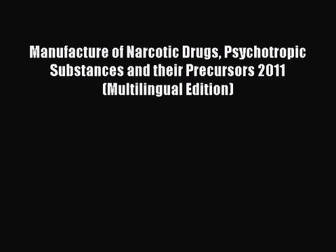 Read Manufacture of Narcotic Drugs Psychotropic Substances and their Precursors 2011 (Multilingual