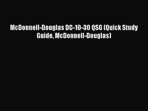 Download McDonnell-Douglas DC-10-30 QSG (Quick Study Guide McDonnell-Douglas) Ebook Online
