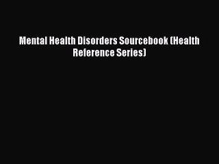 Read Mental Health Disorders Sourcebook (Health Reference Series) Ebook Free