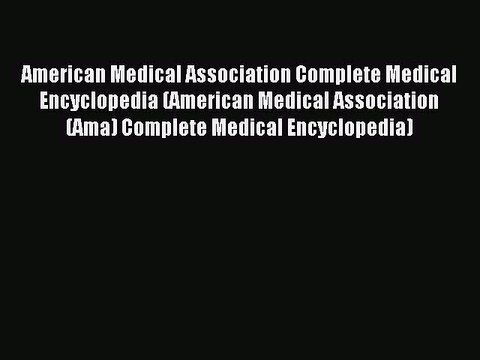 Read American Medical Association Complete Medical Encyclopedia (American Medical Association