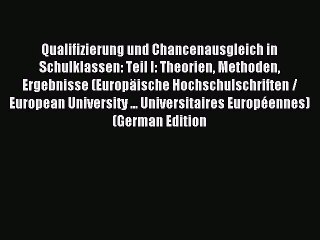 Read Qualifizierung und Chancenausgleich in Schulklassen: Teil I: Theorien Methoden Ergebnisse