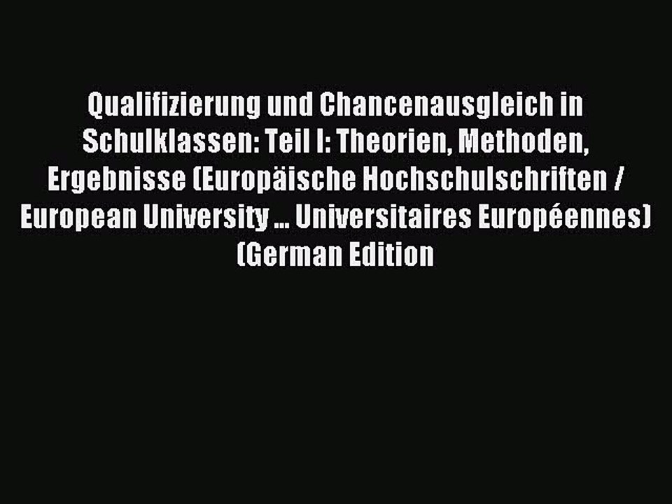 Read Qualifizierung und Chancenausgleich in Schulklassen: Teil I: Theorien Methoden Ergebnisse