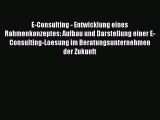 [PDF] E-Consulting - Entwicklung eines Rahmenkonzeptes: Aufbau und Darstellung einer E-Consulting-Loesung