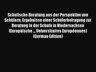 Read Schulische Beratung aus der Perspektive von SchÃ¼lern: Ergebnisse einer SchÃ¼lerbefragung