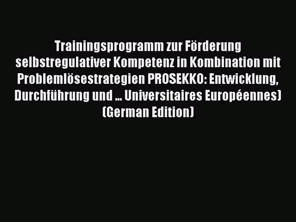 Read Trainingsprogramm zur FÃ¶rderung selbstregulativer Kompetenz in Kombination mit ProblemlÃ¶sestrategien