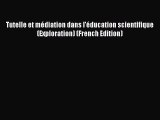 Read Tutelle et mÃ©diation dans l'Ã©ducation scientifique (Exploration) (French Edition) Ebook