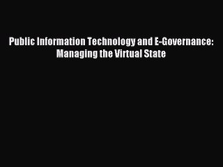 Read Public Information Technology and E-Governance: Managing the Virtual State Ebook Free