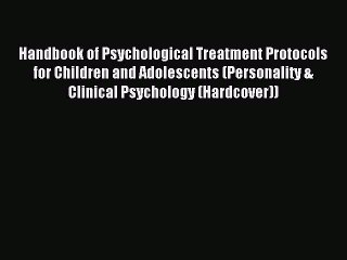 Read Handbook of Psychological Treatment Protocols for Children and Adolescents (Personality