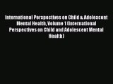 Read International Perspectives on Child & Adolescent Mental Health Volume 1 (International