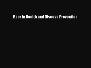 Read Beer in Health and Disease Prevention Ebook Free
