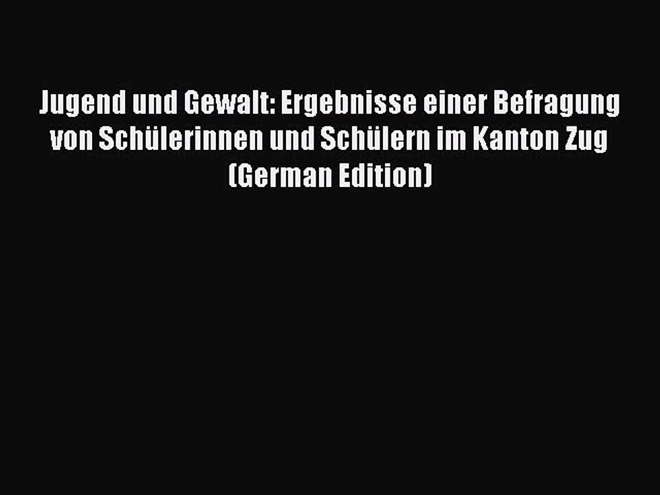 Read Jugend und Gewalt: Ergebnisse einer Befragung von SchÃ¼lerinnen und SchÃ¼lern im Kanton