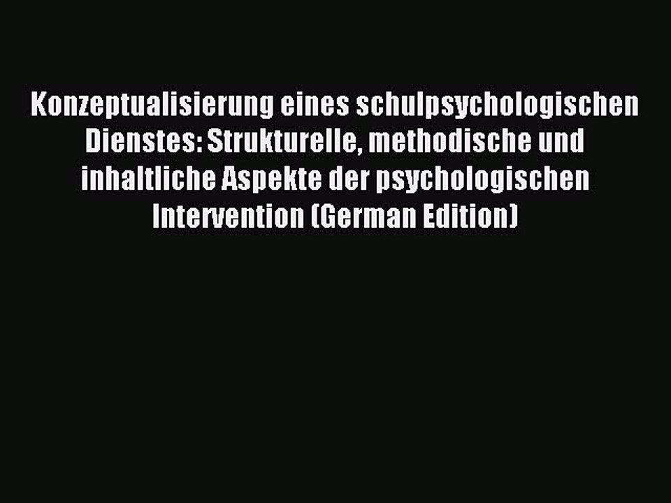 Read Konzeptualisierung eines schulpsychologischen Dienstes: Strukturelle methodische und inhaltliche