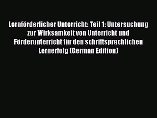 Read LernfÃ¶rderlicher Unterricht: Teil 1: Untersuchung zur Wirksamkeit von Unterricht und FÃ¶rderunterricht