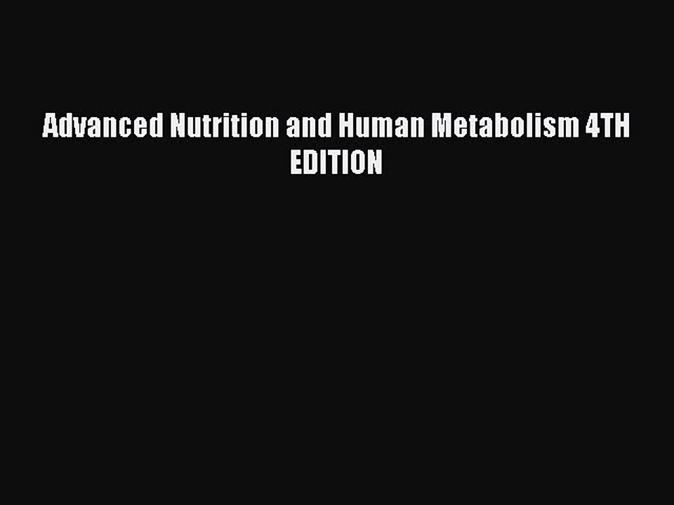 Read Advanced Nutrition and Human Metabolism 4TH EDITION Ebook Free