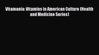 Download Vitamania: Vitamins in American Culture (Health and Medicine Series) PDF Free
