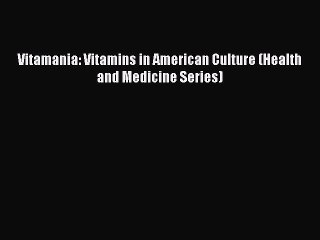 Download Vitamania: Vitamins in American Culture (Health and Medicine Series) PDF Free