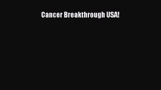 Read Cancer Breakthrough USA! Ebook Free