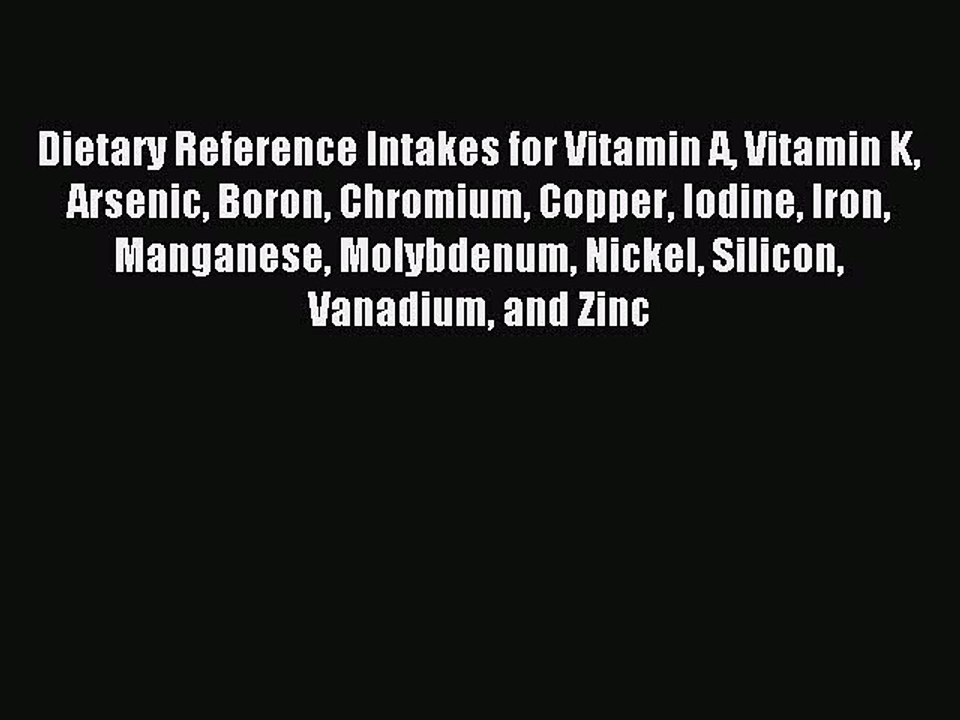 Read Dietary Reference Intakes for Vitamin A Vitamin K Arsenic Boron Chromium Copper Iodine