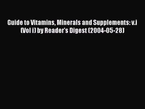 Read Guide to Vitamins Minerals and Supplements: v.i (Vol i) by Reader's Digest (2004-05-28)