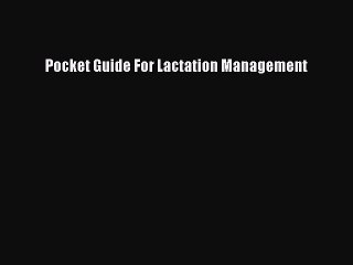 Download Pocket Guide For Lactation Management Ebook Online