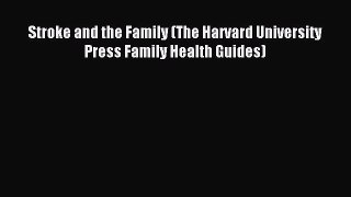 Download Stroke and the Family (The Harvard University Press Family Health Guides) PDF Free