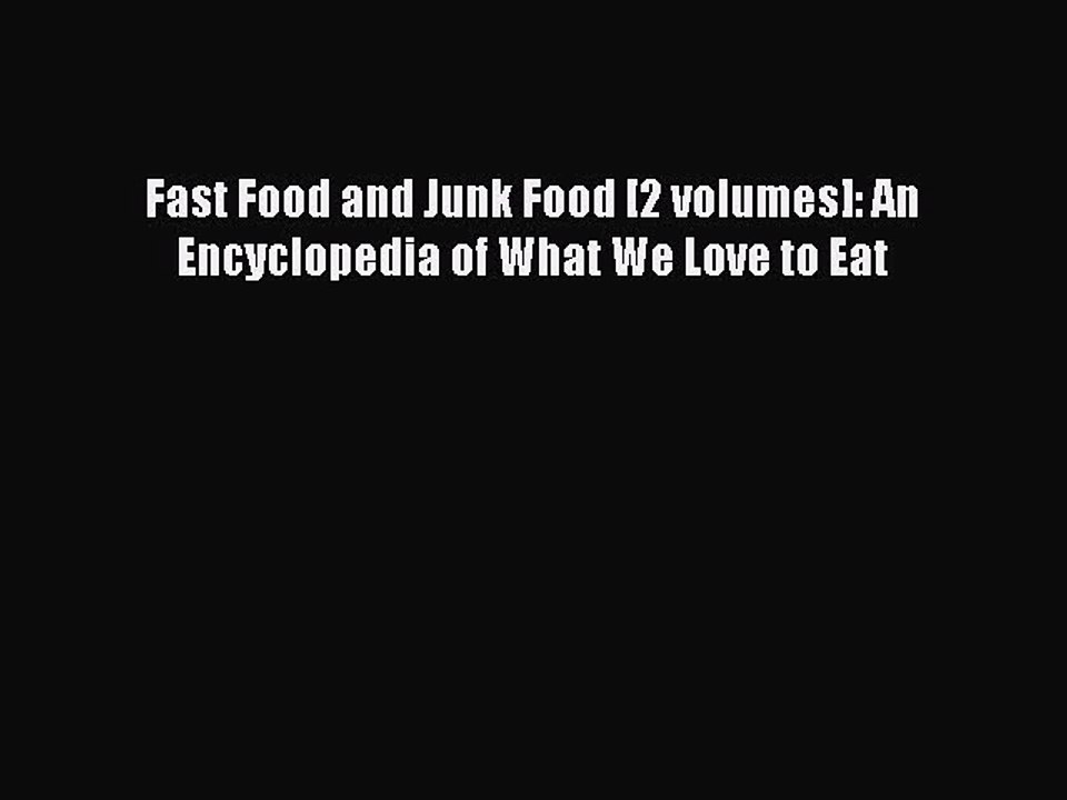 Read Fast Food and Junk Food [2 volumes]: An Encyclopedia of What We Love to Eat Ebook Free