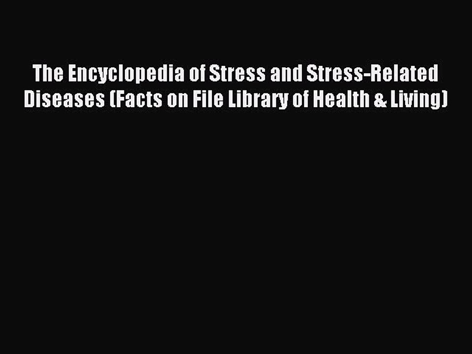 Read The Encyclopedia of Stress and Stress-Related Diseases (Facts on File Library of Health