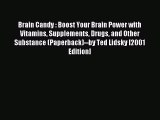 Download Brain Candy : Boost Your Brain Power with Vitamins Supplements Drugs and Other Substance