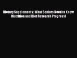 Read Dietary Supplements: What Seniors Need to Know (Nutrition and Diet Research Progress)