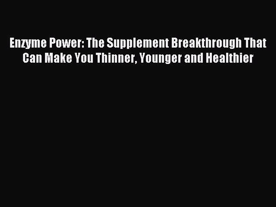 Read Enzyme Power: The Supplement Breakthrough That Can Make You Thinner Younger and Healthier