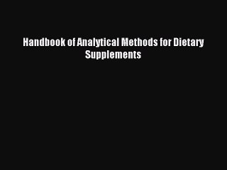 Download Handbook of Analytical Methods for Dietary Supplements PDF Online
