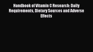 Read Handbook of Vitamin C Research: Daily Requirements Dietary Sources and Adverse Effects