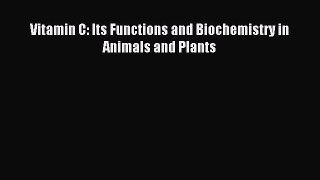 Download Vitamin C: Its Functions and Biochemistry in Animals and Plants PDF Free