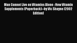 Read Man Cannot Live on Vitamins Alone : How Vitamin Supplements (Paperback)--by Vic Shayne