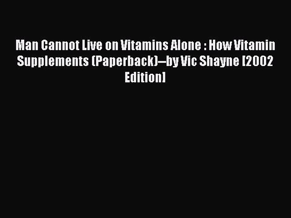 Read Man Cannot Live on Vitamins Alone : How Vitamin Supplements (Paperback)--by Vic Shayne