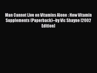 Read Man Cannot Live on Vitamins Alone : How Vitamin Supplements (Paperback)--by Vic Shayne