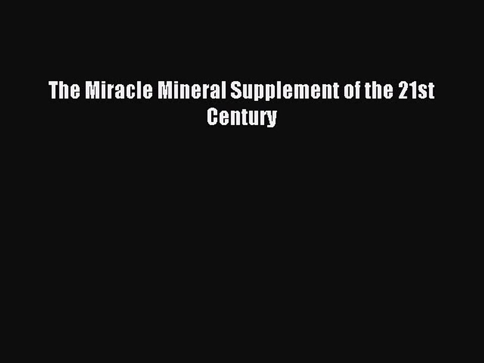 Read The Miracle Mineral Supplement of the 21st Century Ebook Free