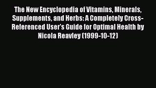 Read The New Encyclopedia of Vitamins Minerals Supplements and Herbs: A Completely Cross-Referenced