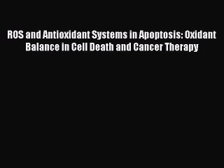 Read ROS and Antioxidant Systems in Apoptosis: Oxidant Balance in Cell Death and Cancer Therapy