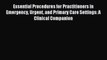 Read Essential Procedures for Practitioners in Emergency Urgent and Primary Care Settings: