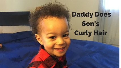 Daddy Does Son's Curly Hair