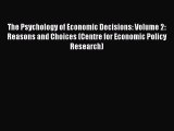 Download The Psychology of Economic Decisions: Volume 2: Reasons and Choices (Centre for Economic