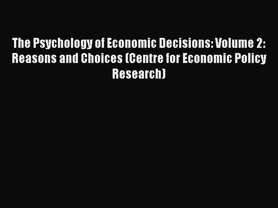 Download The Psychology of Economic Decisions: Volume 2: Reasons and Choices (Centre for Economic