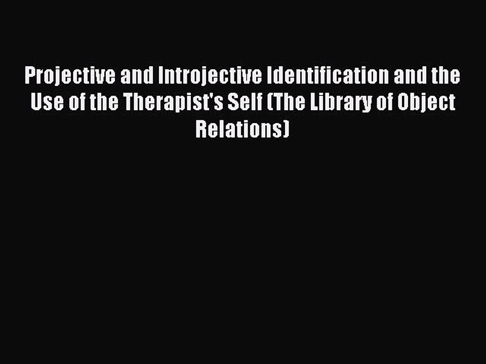 Download Projective and Introjective Identification and the Use of the Therapist's Self (The
