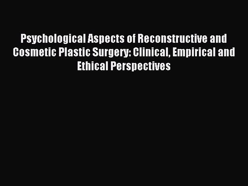 Read Psychological Aspects of Reconstructive and Cosmetic Plastic Surgery: Clinical Empirical